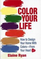 COLOR YOUR LIFE: How to Design Your Home with Colors-From Your Heart 0929093178 Book Cover
