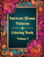 Intricate Henna Patterns: Coloring Book: Volume I B0CNJBZJ8B Book Cover