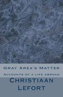 Gray Area's Matter: Accounts of a life abroad 197613515X Book Cover