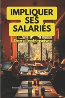 IMPLIQUER SES SALARIÉS DANS L'ENTREPRISE: Boostez la Motivation de Votre Équipe (French Edition) B0F78XNZRG Book Cover