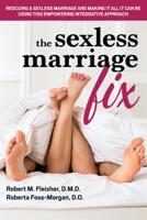 The Sexless Marriage Fix: Rescuing a Sexless Marriage and Making It All It Can Be Using This Empowering Integrative Approach 1591203783 Book Cover