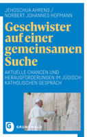 Geschwister Auf Einer Gemeinsamen Suche: Aktuelle Chancen Und Herausforderungen Im Judisch-Katholischen Gesprach 3786732566 Book Cover