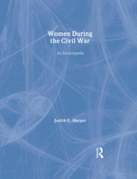 Women During the Civil War: An Encyclopedia 041593723X Book Cover