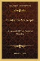 Comfort Ye My People: A Manual Of The Pastoral Ministry 1432560948 Book Cover