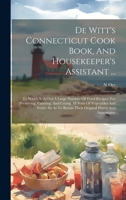 De Witt's Connecticut Cook Book, And Housekeeper's Assistant ...: To Which Is Added A Large Number Of Tried Recipes, For Preserving, Canning, And ... Retain Their Original Flavor And Appearance 1020439459 Book Cover