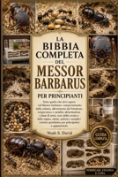 LA BIBBIA COMPLETA DEL MESSOR BARBARUS PER PRINCIPIANTI: Tutto quello che devi sapere sul Messor barbarus: comportamento della colonia, allestimento ... covata e della regin..... (Italian Edition) B0HCJRDY7G Book Cover