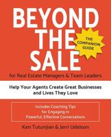 Beyond the Sale-the Companion Guide for Real Estate Managers & Team Leaders: Help Your Agents Create Great Businesses and Lives They Love 0578460912 Book Cover