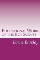 Educational Work of the Boy Scouts 1499116764 Book Cover