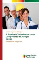 A Saúde do Trabalhador como Componente da Atenção Básica: Uma revisão Integrativa 6202179112 Book Cover
