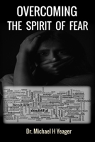 OVERCOMING THE SPIRIT OF FEAR: Peace That Surpasses All Understanding B0CLXWDXZ1 Book Cover