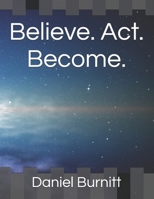 Believe. Act. Become. B0GXQ2ZRZN Book Cover