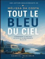 Une lecture bouleversante de Tout le bleu du ciel de Mélissa Da Costa: Comprendre la maladie, la fuite et la reconquête de la vie (French Edition) B0H714HPS6 Book Cover
