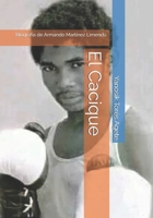 El Cacique: Biografía de Armando Martínez Limendú (Spanish Edition) B0DXK9Z48Y Book Cover