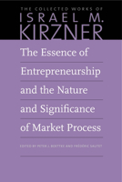 The Essence of Entrepreneurship and the Nature and Significance of Market Process 0865978670 Book Cover