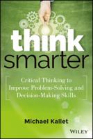 Think Smarter Lib/E: Critical Thinking to Improve Problem-Solving and Decision-Making Skills 1118729838 Book Cover