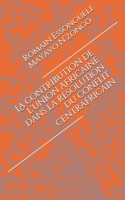 La contribution de l'Union Africaine dans la résolution du conflit centrafricain 1521354707 Book Cover