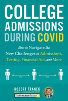 College Admissions During Covid: How to Navigate the New Challenges in Admissions, Testing, Financial Aid, and More 0525571817 Book Cover