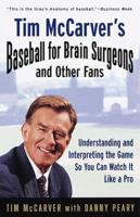 Tim McCarver's Baseball for Brain Surgeons and Other Fans: Understanding and Interpreting the Game So You Can Watch It Like a Pro 0375500855 Book Cover
