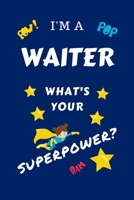 I'm A Waiter What's Your Superpower?: Perfect Gag Gift For A Superpowered Waiter | Blank Lined Notebook Journal | 100 Pages 6 x 9 Format | Office | ... Hen | | Anniversary | Christmas | Xmas 1670098850 Book Cover