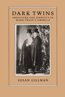 Dark Twins: Imposture and Identity in Mark Twain's America 0226293874 Book Cover