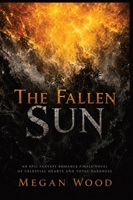 The Fallen Sun: An Epic Fantasy Romance Finale Novel of Celestial Hearts and Total Darkness (The Silver-Rot Chronicles) B0H1TCK6CZ Book Cover
