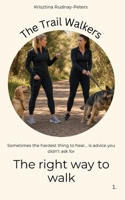 The right way to walk: Sometimes the hardest thing to hear… is advice you didn’t ask for (The Trail Walkers) B0GYDB2RXT Book Cover
