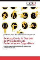 Evaluación de la Gestión de Presidentes de Federaciones Deportivas: Diseño y Validación de Instrumento de Autoevaluación 384657340X Book Cover