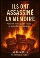 Ils ont assassiné la mémoire: Manuscrits brûlés, peuples réduits au silence, histoires interdites (memoire des oublies) (French Edition) B0F9L3P74R Book Cover