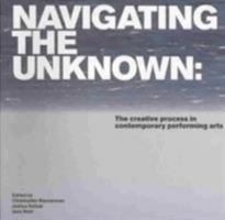 Navigating the Unknown: The Creative Process in Contemporary Performing Arts 1904750559 Book Cover