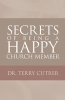 Secrets of Being a Happy Church Member 1664270698 Book Cover