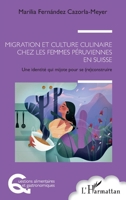 Migration et culture culinaire chez les femmes péruviennes en Suisse: Une identité qui mijote pour se (re) construire (Questions Alimentaires Et Gastronomiques) (French Edition) 2343234191 Book Cover