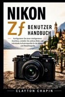Nikon Zf Benutzerhandbuch: Konfigurieren Sie einen intelligenteren Autofokus, erstellen Sie zeitlose Bilder und individuelle Aufnahmeprofile für die Alltags- und Reisefotografie (German Edition) B0H5D13QTY Book Cover