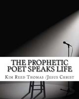 The Prophetic Poet Speaks Life: The Prophetic Poet Speaks Life 1539617440 Book Cover