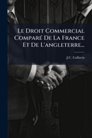Le Droit Commercial Compara(c) de La France Et de L'Angleterre: Ouvrage Tha(c)Orique Et Pratique A L'Application Du Nouveau Traita(c) de Commerce Du 23 Janvier 1860 1276556845 Book Cover