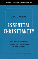 Essential Christianity: The Heart of the Gospel in Ten Words 1784988251 Book Cover