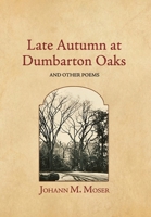 Late Autumn at Dumbarton Oaks: and Other Poems 1964001102 Book Cover