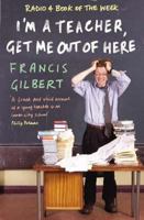 I'm a Teacher, Get Me Out of Here! 1904977022 Book Cover