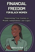 Financial Freedom for Black Women: Empowering Your Journey to Wealth, Independence, and Legacy B0F488TMDP Book Cover