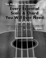 Every Essential Scale & Chord You Will Ever Need (The Sliding Scale Companion Book): For Ukulele B0FPB4YW7Y Book Cover