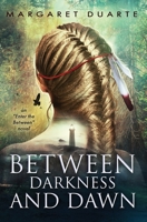Between Darkness and Dawn: A paranormal adventure of personal growth and transformation 0986068845 Book Cover