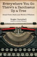 Everywhere You Go There's Zacchaeus Up a Tree: Small-Town Faith and Words of Wisdom from Roger Campbell’s Newspaper Columns 0825444586 Book Cover