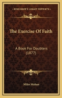 The Exercise Of Faith: A Book For Doubters 0469219173 Book Cover
