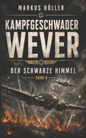 KAMPFGESCHWADER WEVER: BAND 6 - DER SCHWARZE HIMMEL (German Edition) B0H8P5QBB3 Book Cover