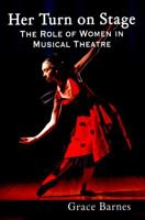Her Turn on Stage: The Role of Women in Musical Theatre 0786498617 Book Cover