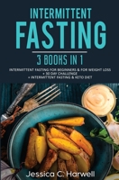 Intermittent Fasting: 3 Books in 1 - Intermittent Fasting for Beginners & Weight Loss + 30 Day Challenge + Intermittent Fasting & Keto Diet 1647710588 Book Cover