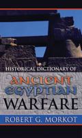 Historical Dictionary of Ancient Egyptian Warfare 0810848627 Book Cover
