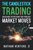 The Candlestick Trading: Unlocking the Patterns That Forecast Market Moves 0975618199 Book Cover