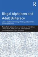 Illegal Alphabets and Adult Biliteracy: Latino Migrants Crossing the Linguistic Border, Expanded Edition 1138804290 Book Cover