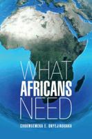 What Africans Need 1481781499 Book Cover