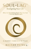 Soul-Lag™: Realigning Your Life: When the World Moves Faster Than Your Soul — Find Your Rhythm Again 9375002055 Book Cover
